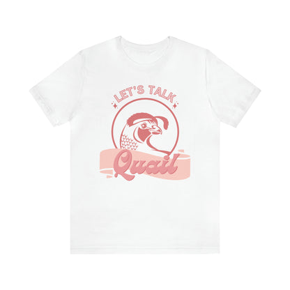 Let's Talk Quail Shirt