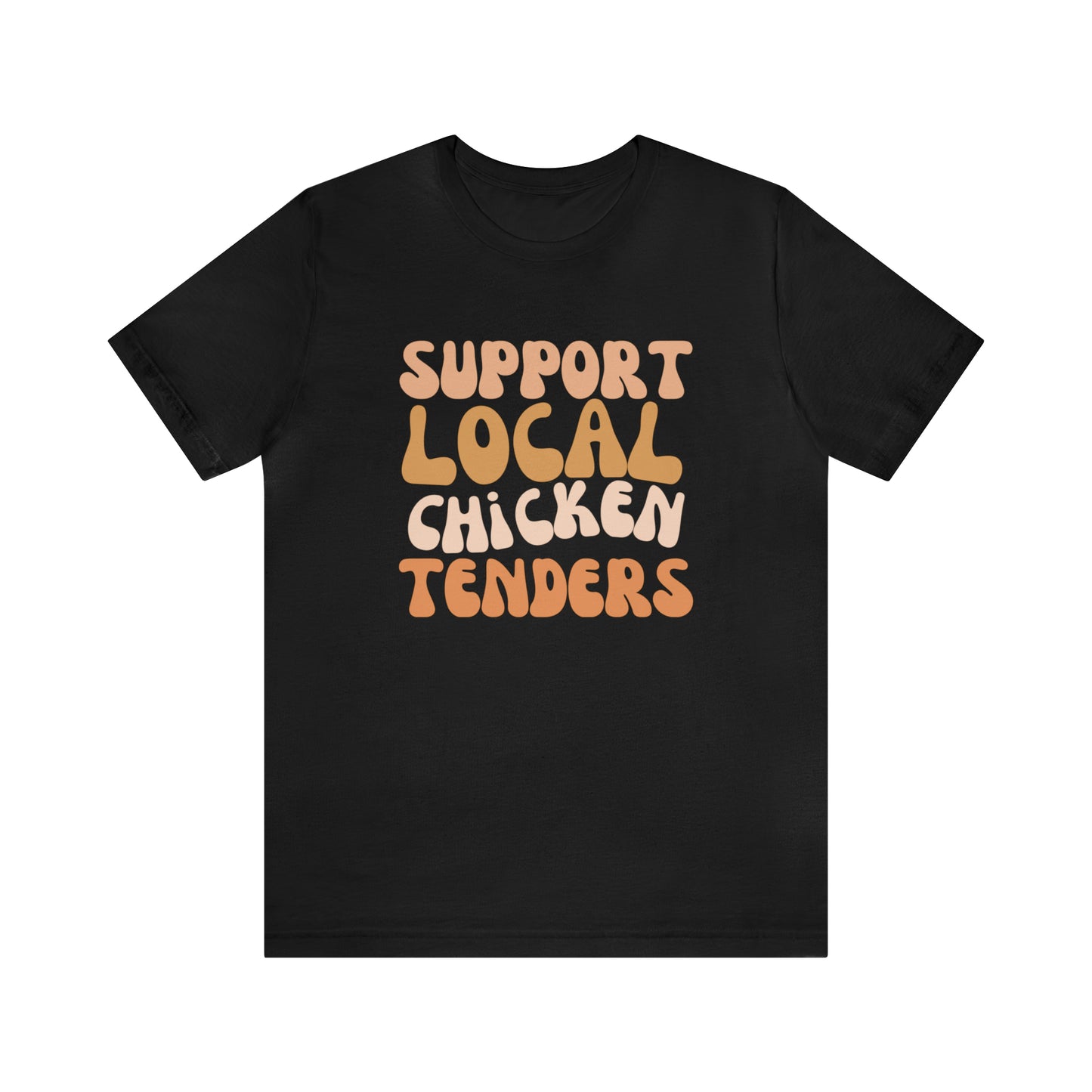 Support Local Chicken Tenders Shirt