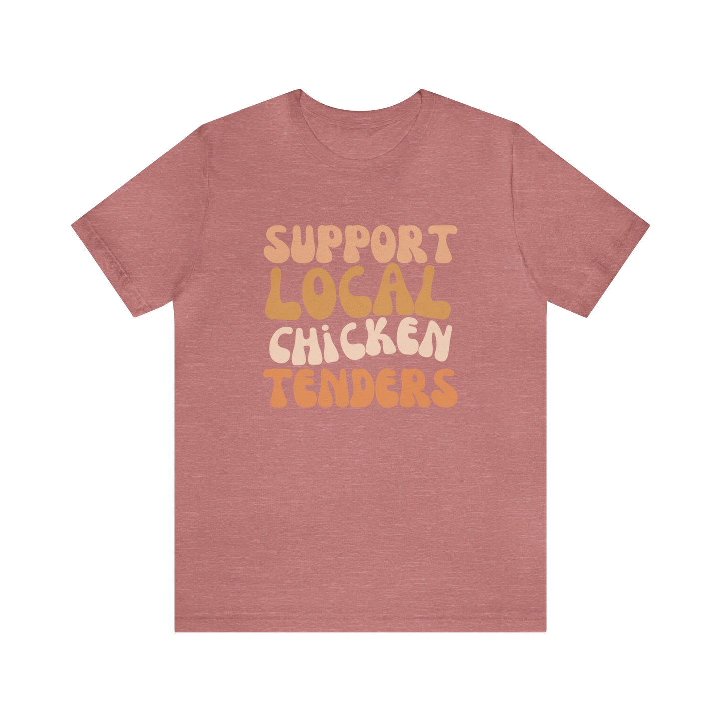 Support Local Chicken Tenders Shirt